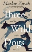 Cover-Bild zum Titel 'Three Wild Dogs (and the truth)' von 'Markus Zusak'