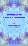 Cover-Bild zum Titel 'Journeys Through Fear: An Experiencer Manifesto' von 'Clare Castleberry'