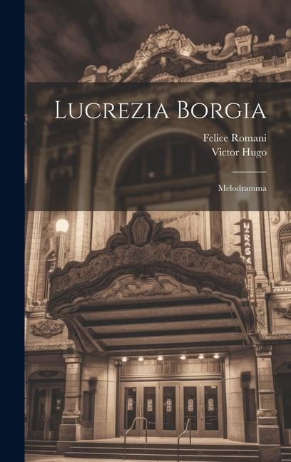 Lucrezia Borgia - Felice Romani, Victor Hugo