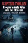 Cover-Bild zum Titel '4 Spitzen-Thriller: Programmierte Killer und der Elbnebel' von 'Alfred Bekker, Pete Hackett, Frank Larsen'