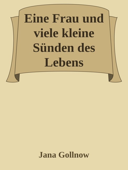 Eine Frau und viele kleine Sünden des Lebens - Jana Gollnow