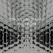 The Arcades Project - John Foxx