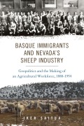 Cover-Bild zum Titel 'Basque Immigrants and Nevada's Sheep Industry: Geopolitics and the Making of an Agricultural Workforce, 1880-1954' von 'Iker Saitua'