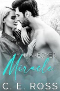 Makeover Miracle: A friends to lovers romance - C. E Ross