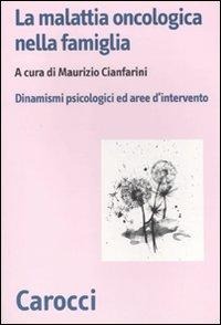 La malattia oncologica nella famiglia. Dinamismi psicologici e aree d'intervento - 
