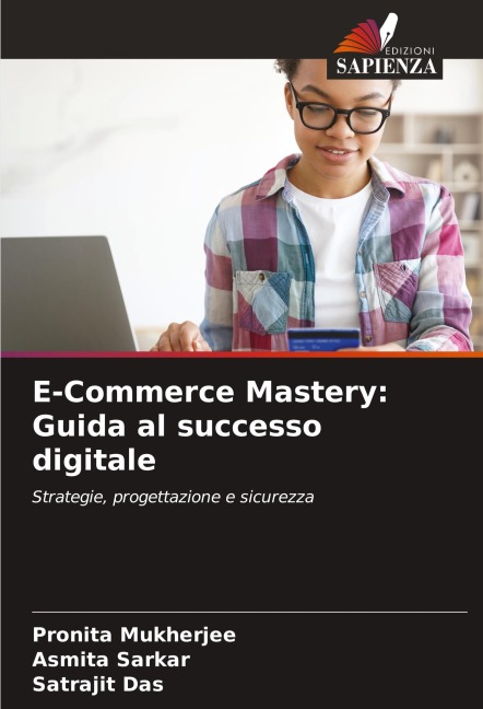 E-Commerce Mastery: Guida al successo digitale - Pronita Mukherjee, Asmita Sarkar, Satrajit Das