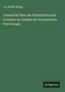 Uebersicht über die Fortschritte und Literatur im Gebiete der forensischen Psychologie - von Krafft-Ebing