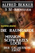 Sammelband 3 SF-Abenteuer: Die Raumgarde / Mission Schwarzes Loch / Der galaktische Faust - Alfred Bekker