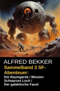 Cover-Bild zum Titel 'Sammelband 3 SF-Abenteuer: Die Raumgarde / Mission Schwarzes Loch / Der galaktische Faust' von 'Alfred Bekker'