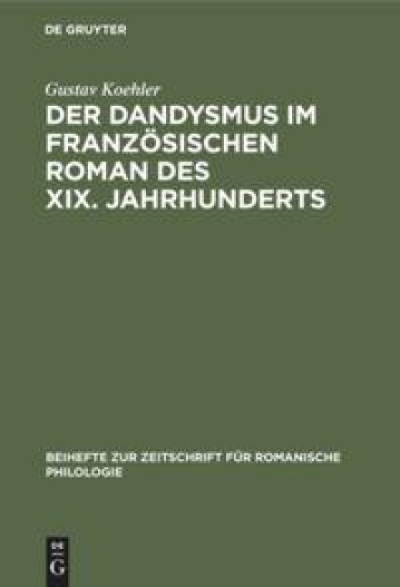 Der Dandysmus im französischen Roman des XIX. Jahrhunderts - Gustav Koehler