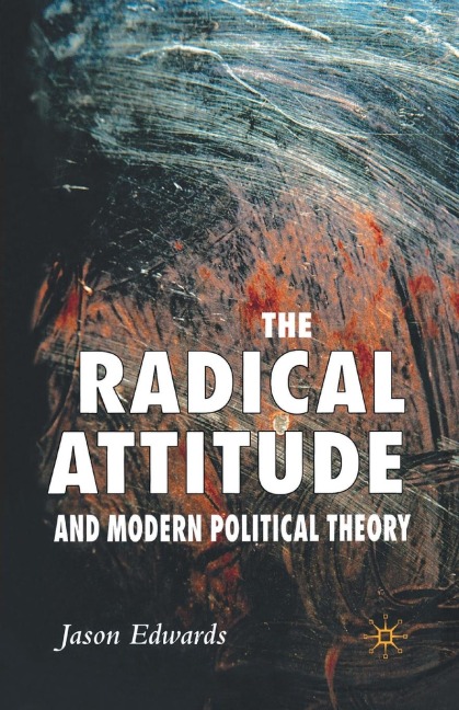The Radical Attitude and Modern Political Theory - J. Edwards
