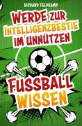 Cover-Bild zum Titel 'Werde zur Intelligenzbestie im unnützen Fussballwissen' von 'Richard Feltkamp'