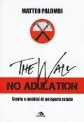 Cover-Bild zum Titel 'The wall. No adulation. Storia e analisi di un'opera totale' von 'Matteo Palombi'