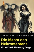 Cover-Bild zum Titel 'Die Macht des Nekromanten: Eine Dark Fantasy Saga' von 'George W. M. Reynolds'