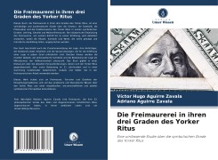 Die Freimaurerei in ihren drei Graden des Yorker Ritus - Victor Hugo Aguirre Zavala, Adriano Aguirre Zavala