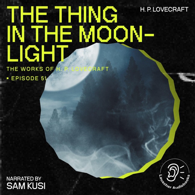 The Thing in the Moonlight (The Work of H. P. Lovecraft, Episode 51) - H. P. Lovecraft