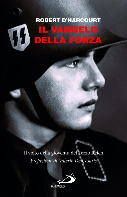 Il Vangelo della forza. Il volto della gioventù del Terzo Reich - Robert D'Harcourt