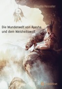 Cover-Bild zum Titel 'Die Wunderwelt von Ayasha und dem Weisheitswolf - Schamanische Weisheiten und ein Naturzauber Abenteuer für die ganze Familie' von 'Claudia Hesseler'