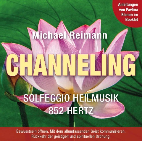 CHANNELING [Solfeggio Heilmusik 852 Hertz]: Mit Anleitungen von Pavlina Klemm im Booklet - Michael Reimann, Pavlina Klemm