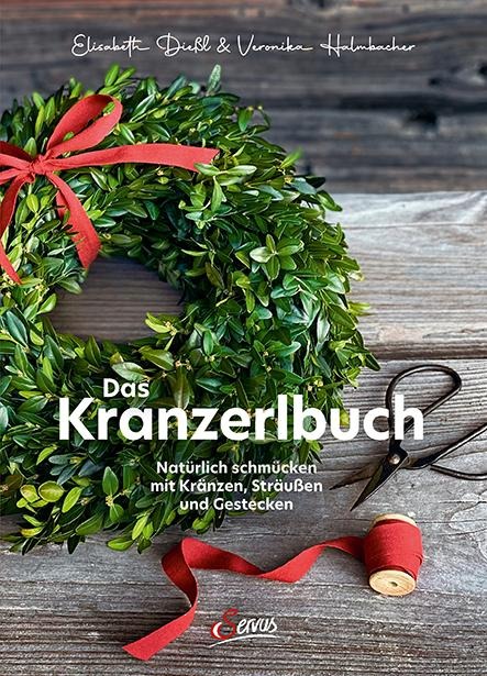 Das Kranzerlbuch - Elisabeth Dießl, Veronika Halmbacher
