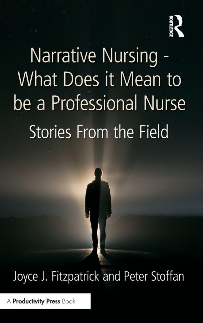 Narrative Nursing - What Does it Mean to be a Professional Nurse - Joyce J. Fitzpatrick, Peter Stoffan