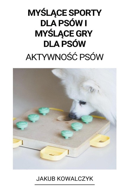 My¿l¿ce Sporty dla Psów i My¿l¿ce gry dla Psów (Aktywno¿¿ Psów) - Jakub Kowalczyk