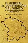 Cover-Bild zum Titel 'El general, el constructor y el médico' von 'Enrique Martínez Ruiz'