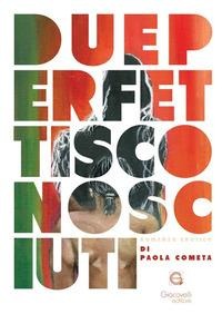 Due perfetti sconosciuti - Paola Cometa