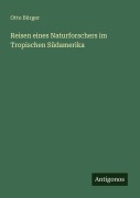 Cover-Bild zum Titel 'Reisen eines Naturforschers im Tropischen Südamerika' von 'Otto Bürger'