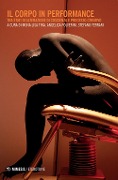 Cover-Bild zum Titel 'Il corpo in performance. Tra stati di alterazione di coscienza e processo creativo' von ''