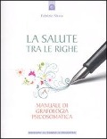 La salute tra le righe. Manuale di grafologia psicosomatica - Fabrizio Strata