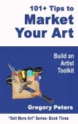 101+ Tips to Market Your Art (Sell More Art, #1) - Gregory Peters