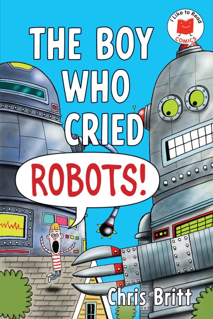 The Boy Who Cried Robots! - Chris Britt