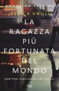 La ragazza più fortunata del mondo - Jessica Knoll