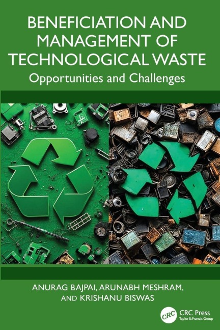 Beneficiation and Management of Technological Waste - Anurag Bajpai, Arunabh Meshram, Krishanu Biswas