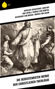Cover-Bild zum Titel 'Die bedeutendsten Werke der christlichen Theologie' von 'Aurelius Augustinus, Philipp Melanchthon, Martin Luther, Lew Tolstoi, Hildegard Von Bingen'