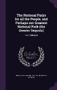 Cover-Bild zum Titel 'The National Parks for all the People, and Perhaps our Greatest National Park (the Greater Sequoia): Two Addresses' von ''