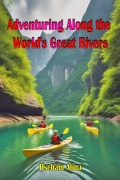 Cover-Bild zum Titel 'Adventuring Along the World's Great Rivers' von 'Hseham Atina'