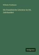 Cover-Bild zum Titel 'Die französische Literatur im XX. Jahrhundert' von 'Wilhelm Friedmann'