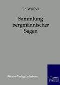 Cover-Bild zum Titel 'Sammlung bergmännischer Sagen' von 'Fr. Wrubel'