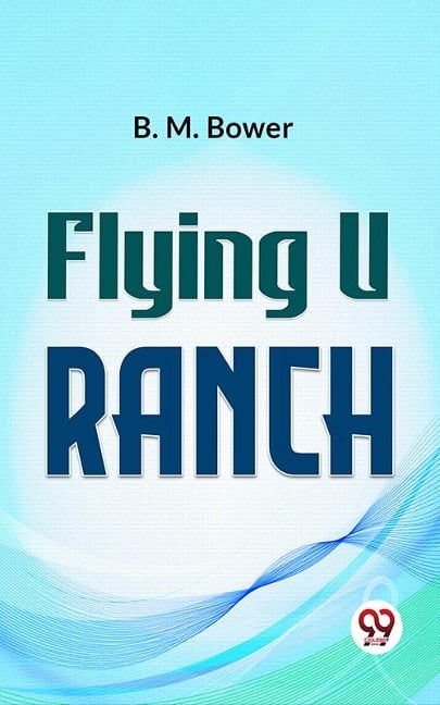 Flying U Ranch - B. M. Bower