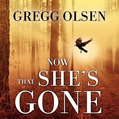 Now That She's Gone Lib/E - Gregg Olsen