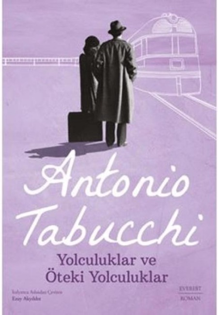 Yolculuklar ve Öteki Yolculuklar - Antonio Tabucchi