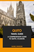 Cover-Bild zum Titel 'Quito Travel Guide: A Comprehensive Guide to Quito, Ecuador' von 'Daniel Windsor'