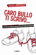 Cover-Bild zum Titel 'Caro bullo ti scrivo... Lettera a un ragazzo violento da un ex ragazzo violento' von 'Raffaele Mantegazza'