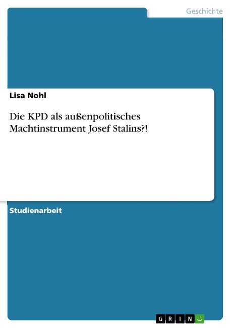 Die KPD als außenpolitisches Machtinstrument Josef Stalins?! - Lisa Nohl
