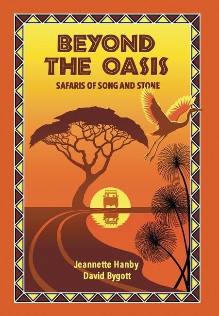 Beyond The Oasis: Safaris of Song and Stone - Jeannette Hanby, David Bygott