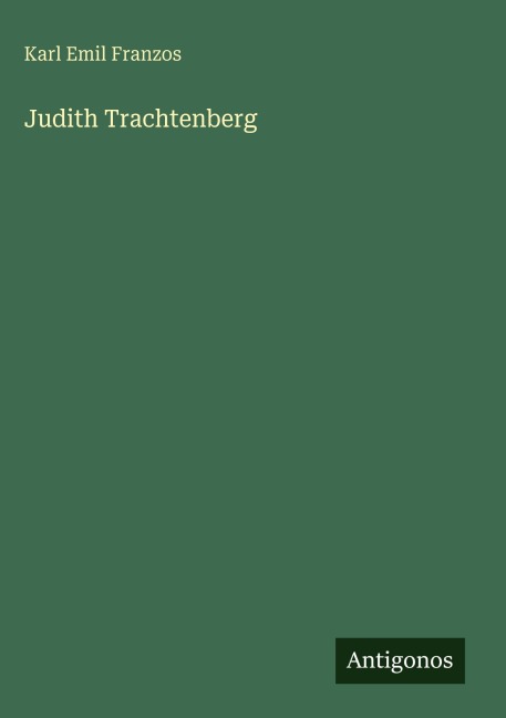 Judith Trachtenberg - Karl Emil Franzos