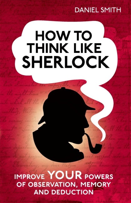 How to Think Like Sherlock - Daniel Smith