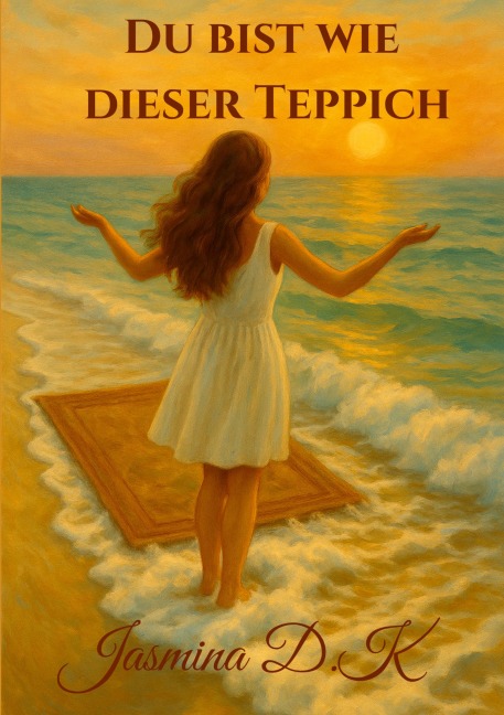 Du bist wie dieser Teppich - Jasmina D. K.